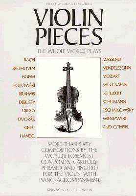 Violin Pieces the Whole World Plays: Whole World Series, Volume 5