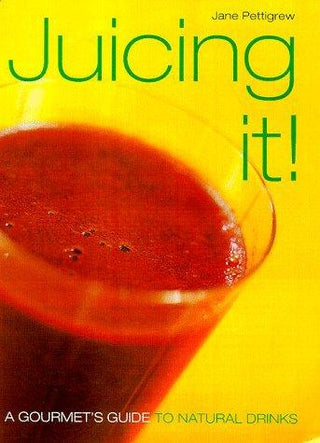 Juicing It! - A Gourmet's Guide To Natural Drinks - Thryft