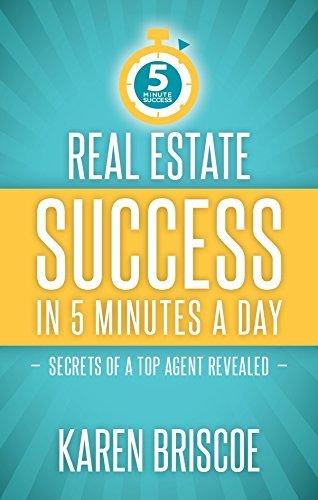 Real Estate Success in 5 Minutes a Day : Secrets of a Top Agent Revealed