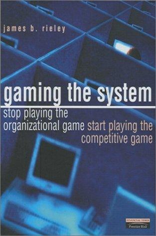 Gaming the System : how to stop playing the organisational game and start playing the competitive game - Thryft