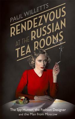 Rendezvous at the Russian Tea Rooms : The Spyhunter, the Fashion Designer & the Man From Moscow - Thryft