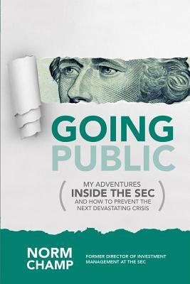 Going Public: My Adventures Inside the SEC and How to Prevent the Next Devastating Crisis