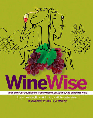 Winewise: Your Complete Guide to Understanding, Selecting, and Enjoying Wine