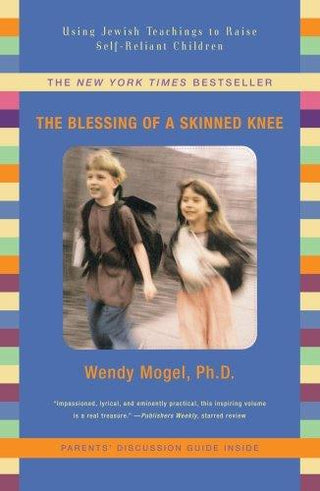 The Blessing of A Skinned Knee : Using Jewish Teachings to Raise Self-reliant Children - Thryft