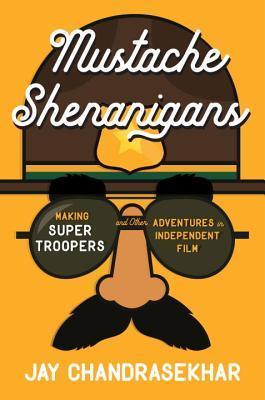 Mustache Shenanigans : Making Super Troopers and Other Adventures in Comedy - Thryft