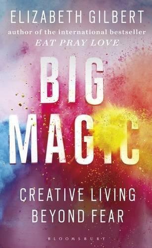 Big Magic : How to Live a Creative Life, and Let Go of Your Fear - Thryft