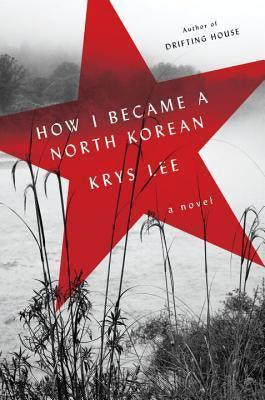 How I Became A North Korean - A Novel