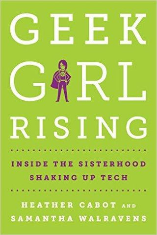 Geek Girl Rising - Inside The Sisterhood Shaking Up Tech - Thryft