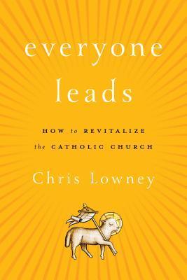 Everyone Leads: How to Revitalize the Catholic Church - Thryft