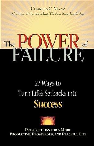 The Power of Failure - 27 Ways to Turn Life's Setbacks into Success