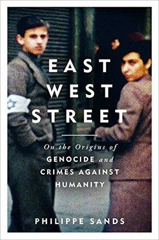 East West Street: On the Origins of "Genocide" and "Crimes Against Humanity"