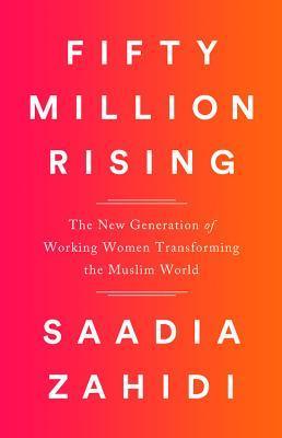 Fifty Million Rising - The New Generation Of Working Women Transforming The Muslim World - Thryft