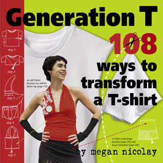 Generation T: 108 Ways to Transform a T-Shirt