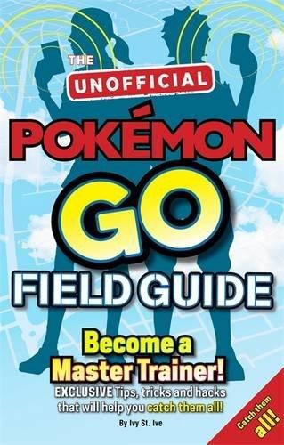 Pokémon Go The Unofficial Field Guide - Thryft