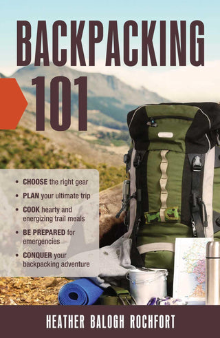 Backpacking 101 - Choose The Right Gear, Plan Your Ultimate Trip, Cook Hearty And Energizing Trail Meals, Be Prepared For Emergencies, Conquer Your Backpacking Adventures - Thryft