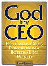 God Is My CEO: Following God's Principles in a Bottom-Line World