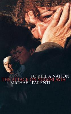 To Kill a Nation : The Attack on Yugoslavia - Thryft