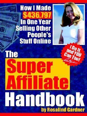 The Super Affiliate Handbook : How I Made $436,797 in One Year Selling Other People's Stuff Online - Thryft