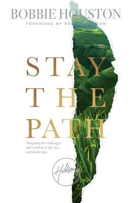 Stay the Path: Navigating the Challenges and Wonder of Life, Love, and Leadership