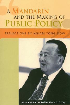 A Mandarin and the Making of Public Policy : Reflections of Ngiam Tong Dow - Thryft