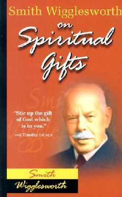 Smith Wigglesworth on Spiritual Gifts - Thryft