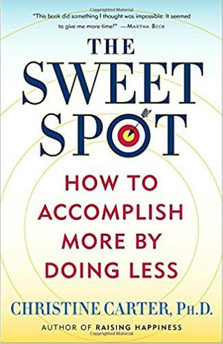 The Sweet Spot: How to Accomplish More by Doing Less