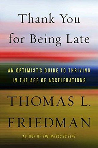 Thank You for Being Late : An Optimist's Guide to Thriving in the Age of Accelerations - Thryft