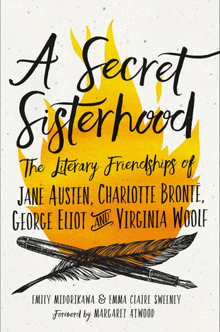 A Secret Sisterhood : The Literary Friendships of Jane Austen, Charlotte Bronte, George Eliot, and Virginia Woolf - Thryft