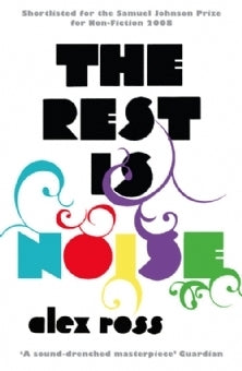 The Rest Is Noise: Listening to the Twentieth Century