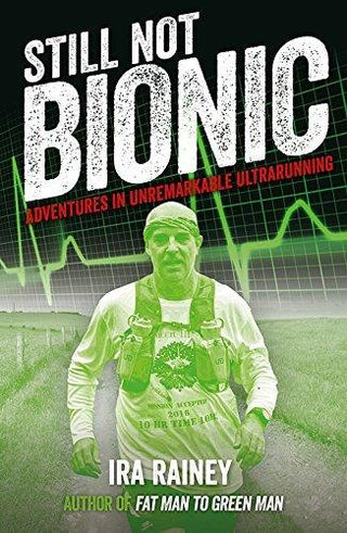 Still Not Bionic : Adventures in Unremarkable Ultrarunning - Thryft