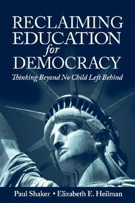 Reclaiming Education for Democracy : Thinking Beyond No Child Left Behind - Thryft