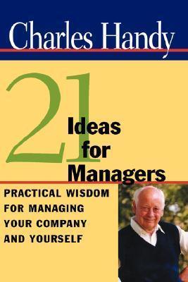 Twenty-One Ideas For Managers - Practical Wisdom For Managing Your Company And Yourself - Thryft