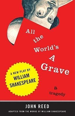 All the World's a Grave : A New Play by William Shakespeare - Thryft