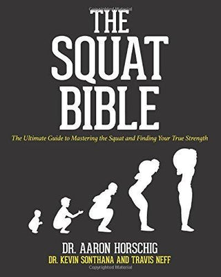 The Squat Bible - The Ultimate Guide To Mastering The Squat And Finding Your True Strength - Thryft