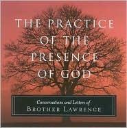 The Practice of the Presence of God: Conversations and Letters of Brother Lawrence