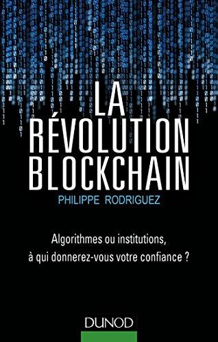 La Revolution Blockchain - Algorithmes Ou Institutions, a Qui Donnerez-Vous Votre Confiance? : Algorithmes Ou Institutions, a Qui Donnerez-Vous Votre Confiance? - Thryft