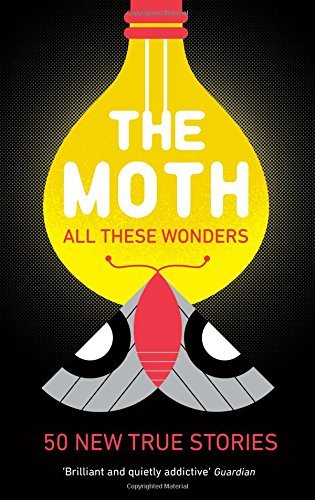 All These Wonders: True Stories About Facing the Unknown from The Moth