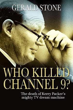 Who Killed Channel 9? - The Death Of Kerry Packer's Mighty TV Dream Machine - Thryft