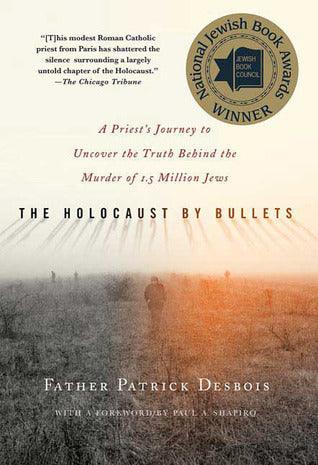 The Holocaust by Bullets : A Priest's Journey to Uncover the Truth Behind the Murder of 1.5 Million Jews - Thryft