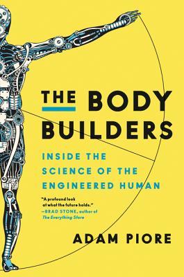 The Body Builders: Inside the Science of the Engineered Human