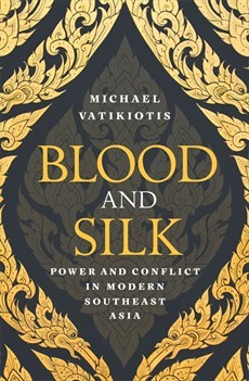 Blood and Silk - Power and Conflict in Modern Southeast Asia