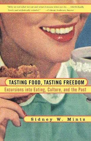 Tasting Food, Tasting Freedom: Excursions into Eating, Power, and the Past