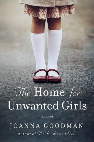 The Home for Unwanted Girls : The Heart-Wrenching, Gripping Story of a Mother-Daughter Bond That Could Not Be Broken - Inspired by True Events - Thryft