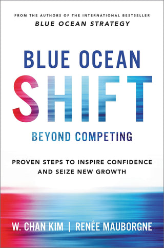 Blue Ocean Shift : Beyond Competing - Proven Steps to Inspire Confidence and Seize New Growth - Thryft