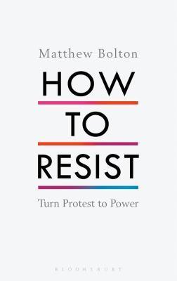 How to Resist : Turn Protest to Power