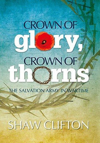 Crown of Glory, Crown of Thorns: The Salvation Army in Wartime - Thryft