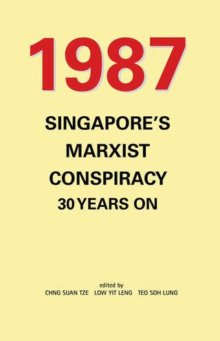 1987: Singapore’s Marxist Conspiracy 30 Years On - Thryft