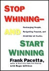 Stop Whining, and Start Winning: Recharging People, Reigniting Passion, and Pumping Up Profits