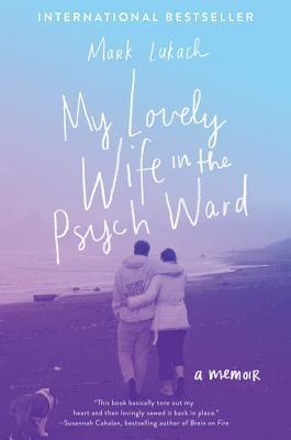 My Lovely Wife in the Psych Ward : A Memoir - Thryft