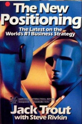 The New Positioning: The Latest on the World's #1 Business Strategy